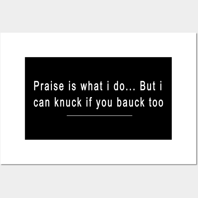 Praise is that i do but i can knuck if you buck too Funny Wall Art by salah_698